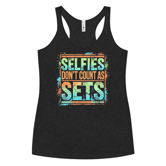 Selfies Don't Count As Sets Racerback Tank
