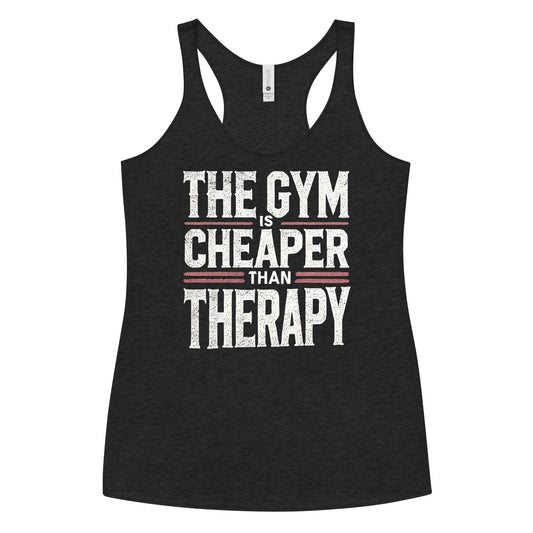 The Gym Is Cheaper Than Therapy Racerback Tank